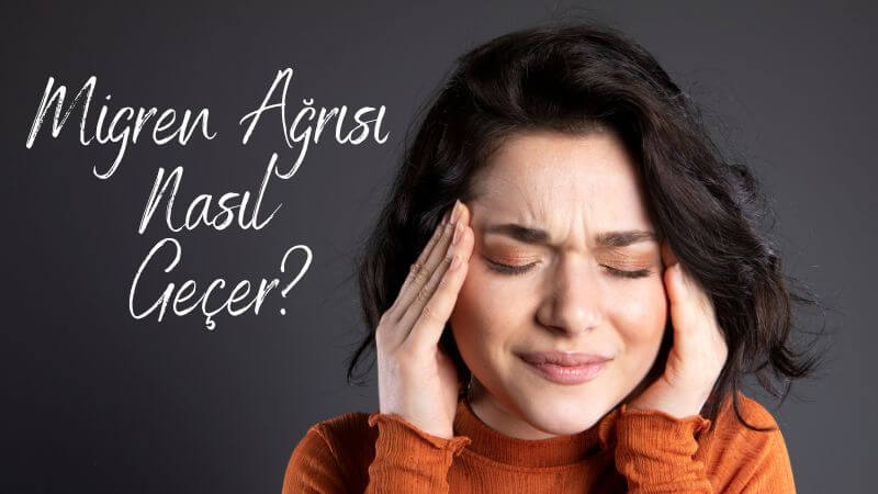 Migren Ağrısı Nasıl Geçer? Migrene Ne İyi Gelir?